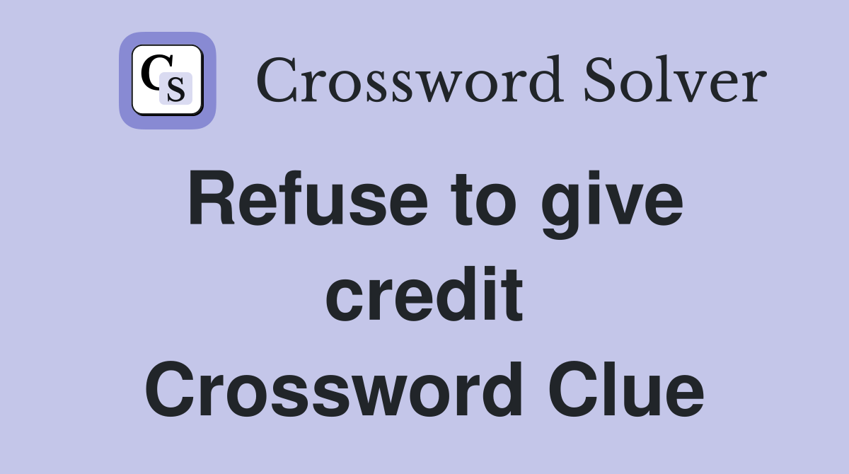 Refuse to give credit Crossword Clue