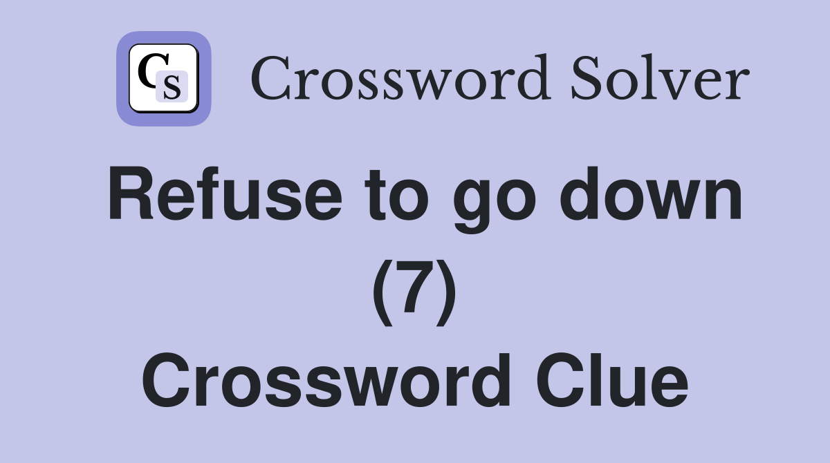 Refuse to go down (7) Crossword Clue