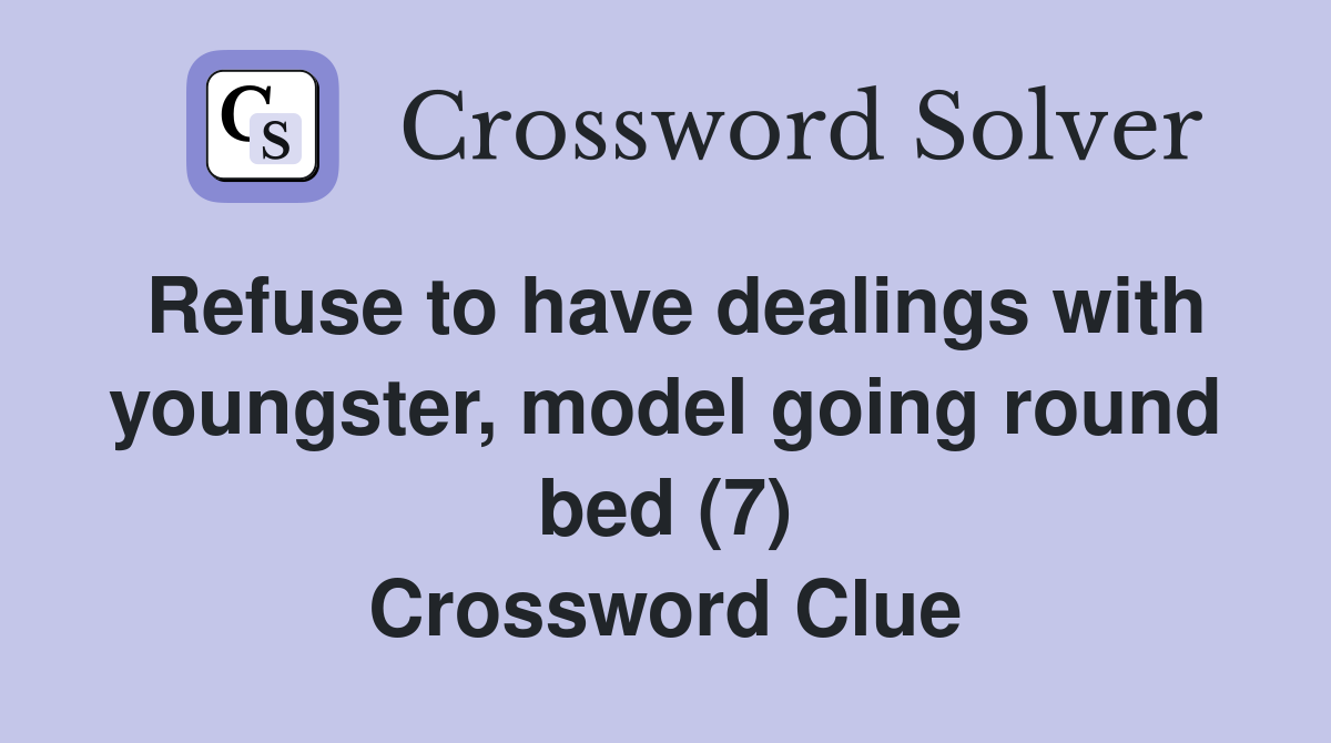 Refuse to have dealings with youngster, model going round bed (7) Crossword Clue