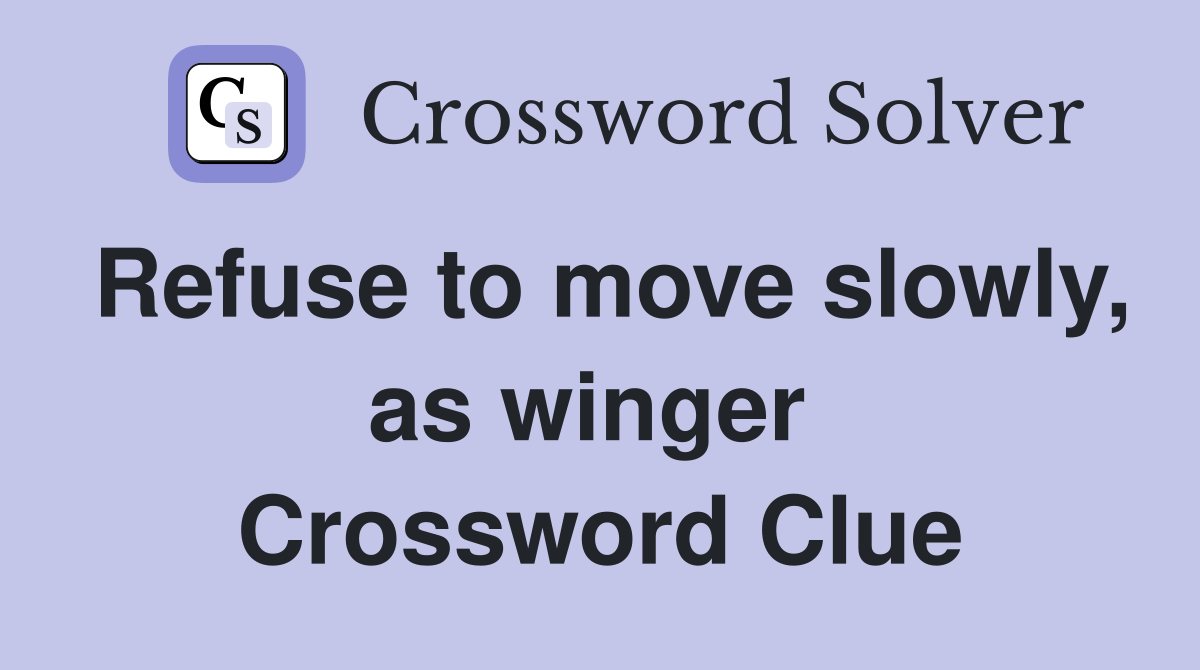 Refuse to move slowly, as winger  Crossword Clue