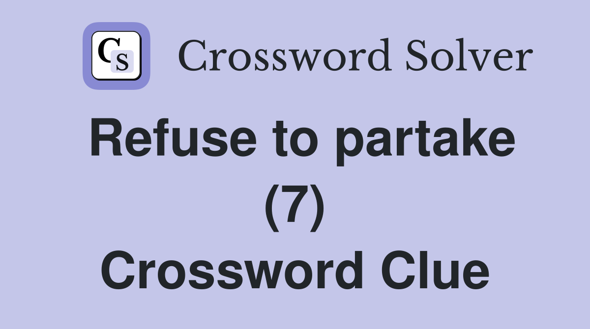 Refuse to partake (7) Crossword Clue