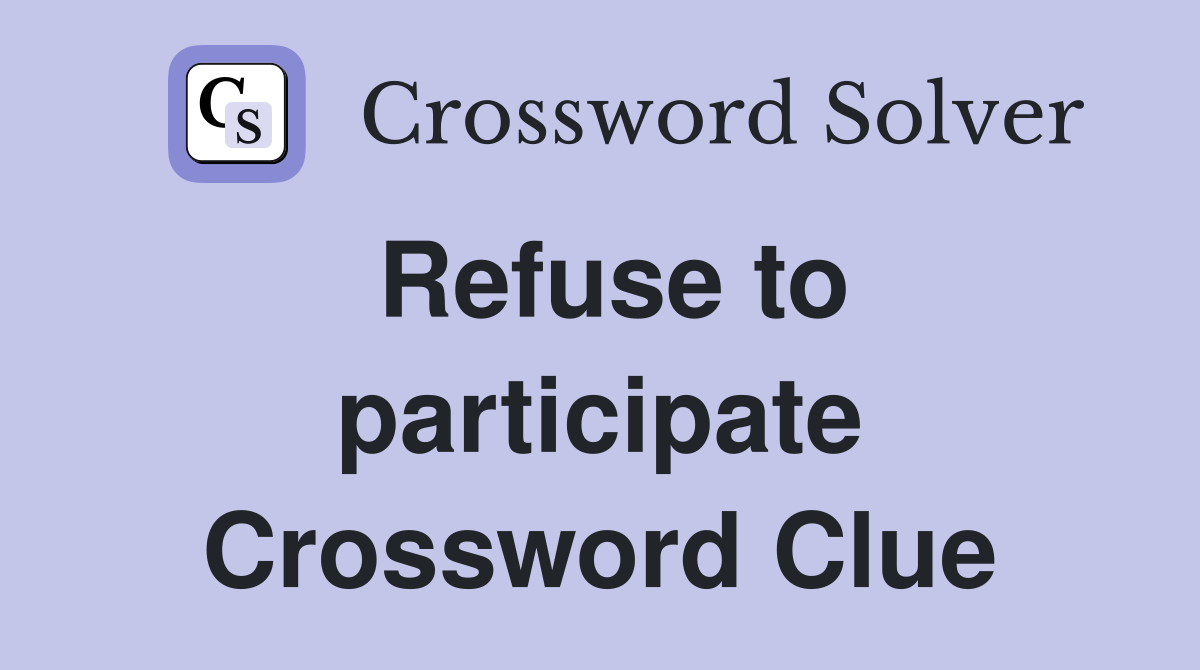 Refuse to participate Crossword Clue