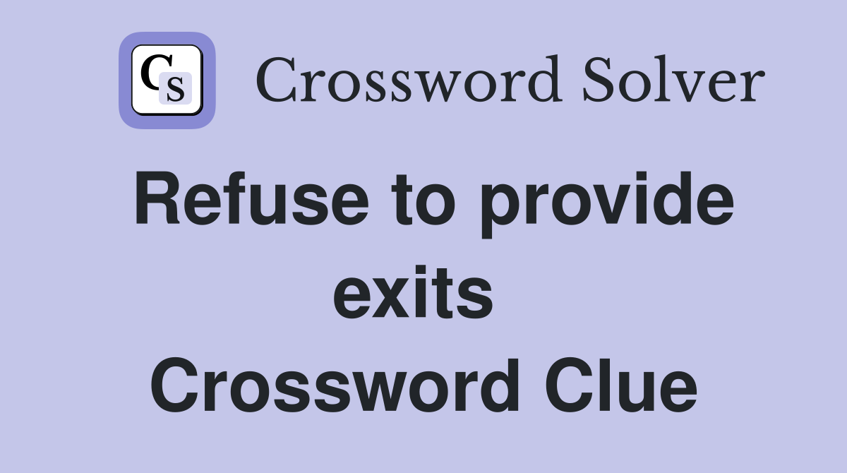 Refuse to provide exits  Crossword Clue