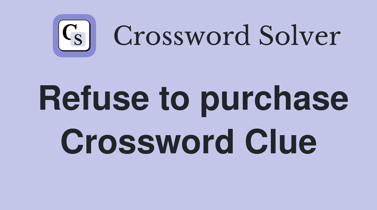 Refuse to purchase Crossword Clue