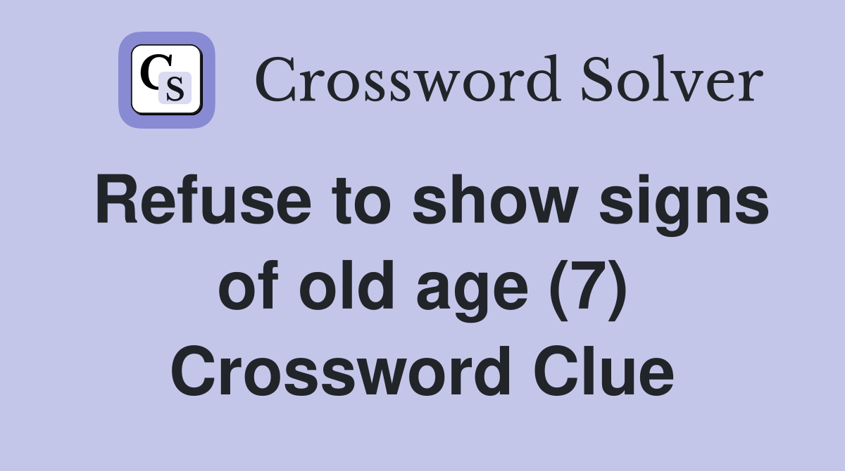 Refuse to show signs of old age (7) Crossword Clue