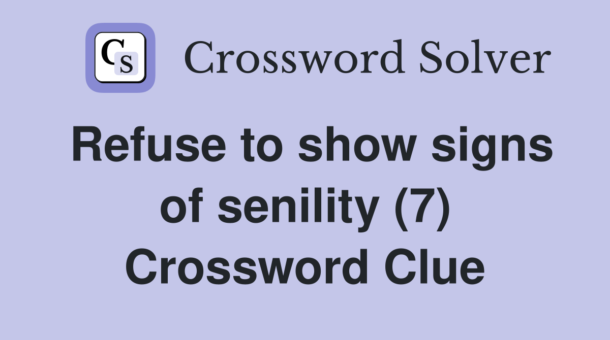 Refuse to show signs of senility (7) Crossword Clue