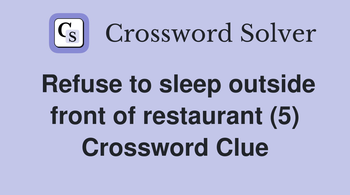 Refuse to sleep outside front of restaurant (5) Crossword Clue
