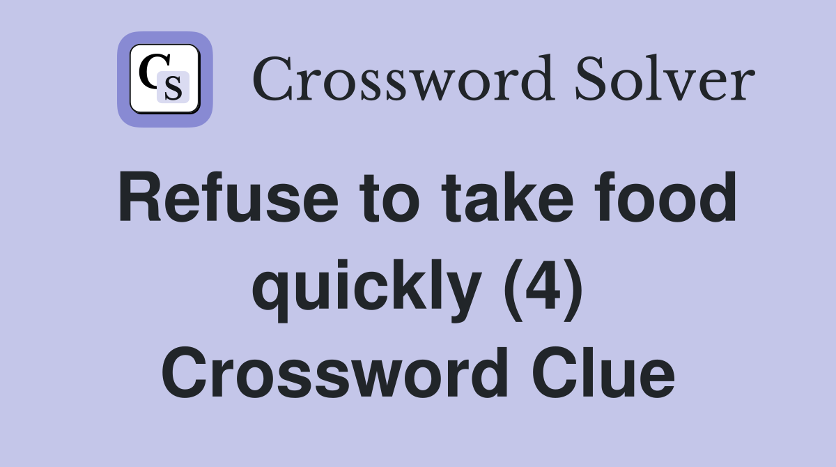 Refuse to take food quickly (4) Crossword Clue