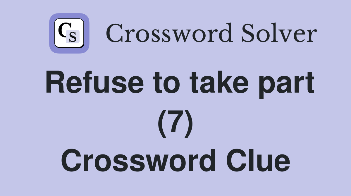 Refuse to take part (7) Crossword Clue