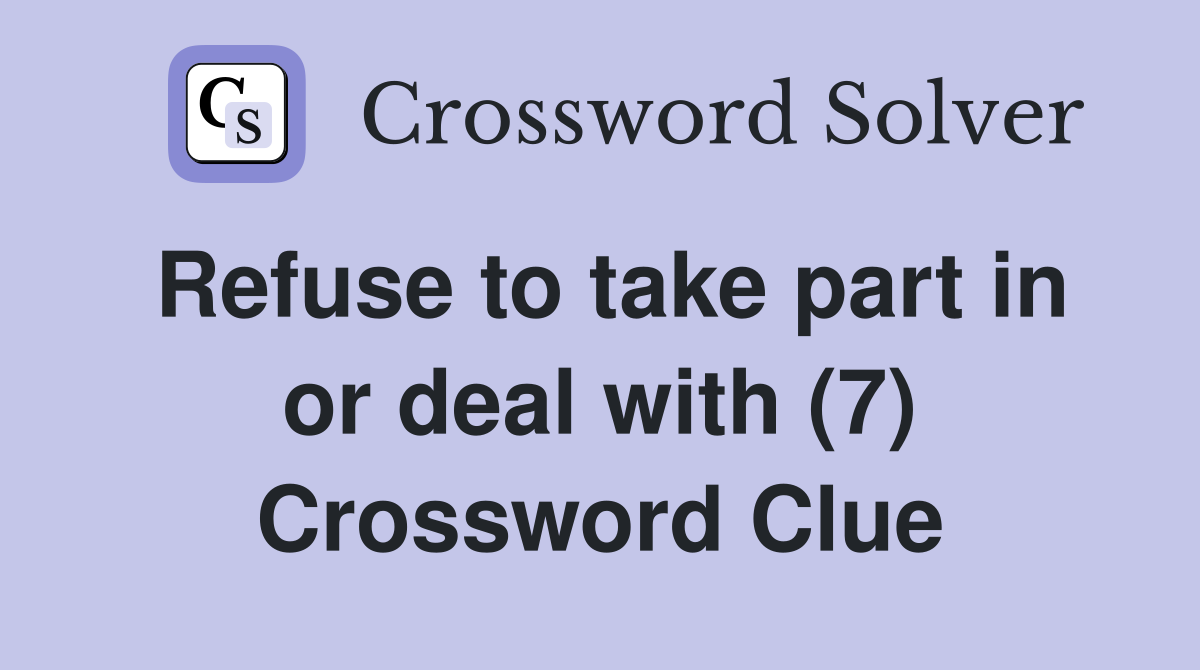 Refuse to take part in or deal with (7) Crossword Clue