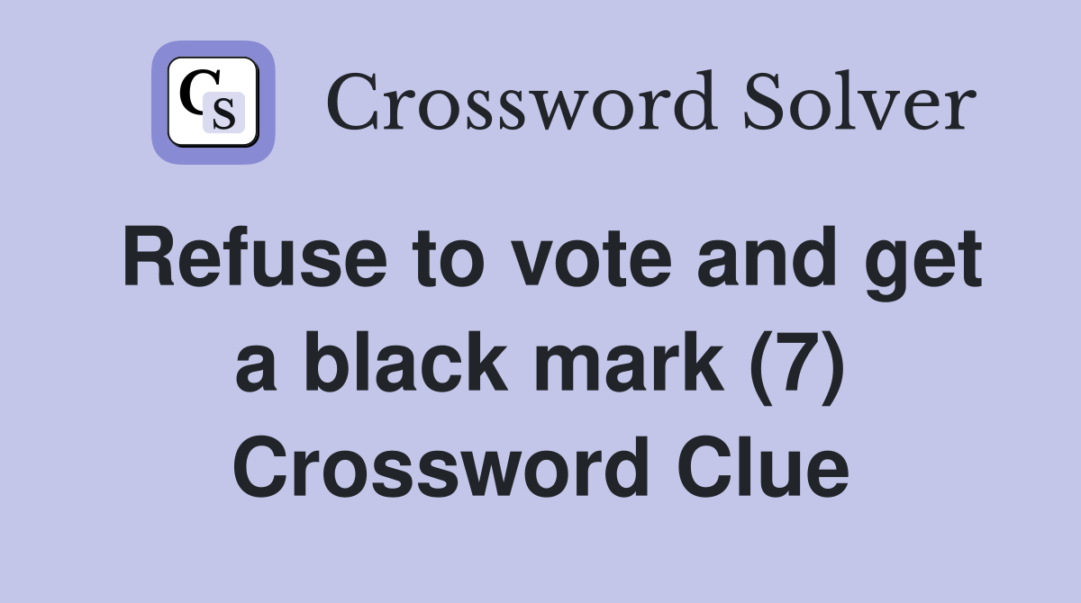 Refuse to vote and get a black mark (7) Crossword Clue