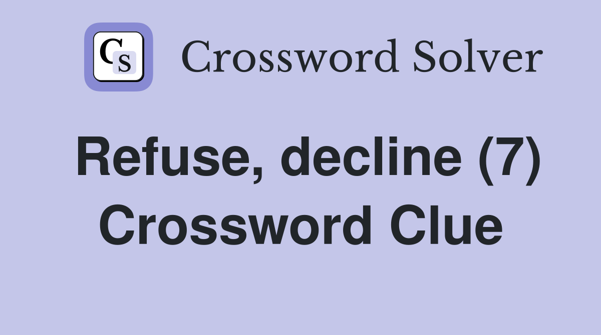 Refuse, decline (7) Crossword Clue