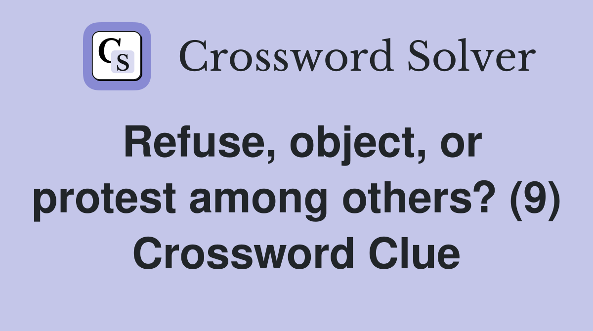 Refuse, object, or protest among others? (9) Crossword Clue