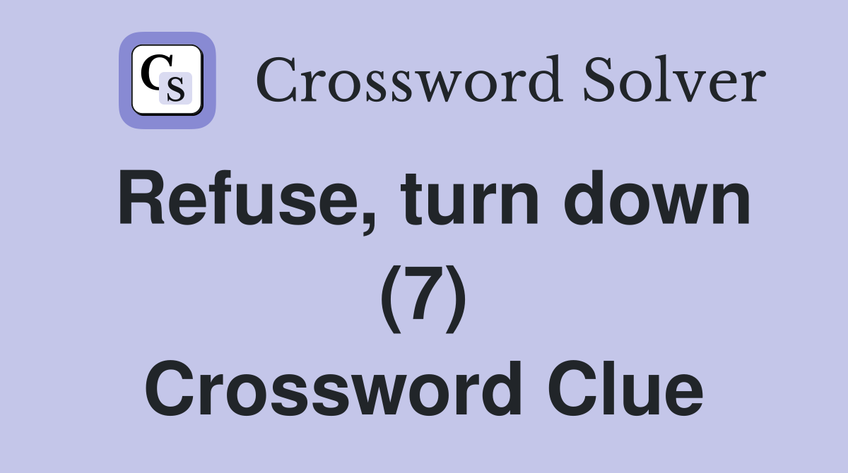 Refuse, turn down (7) Crossword Clue