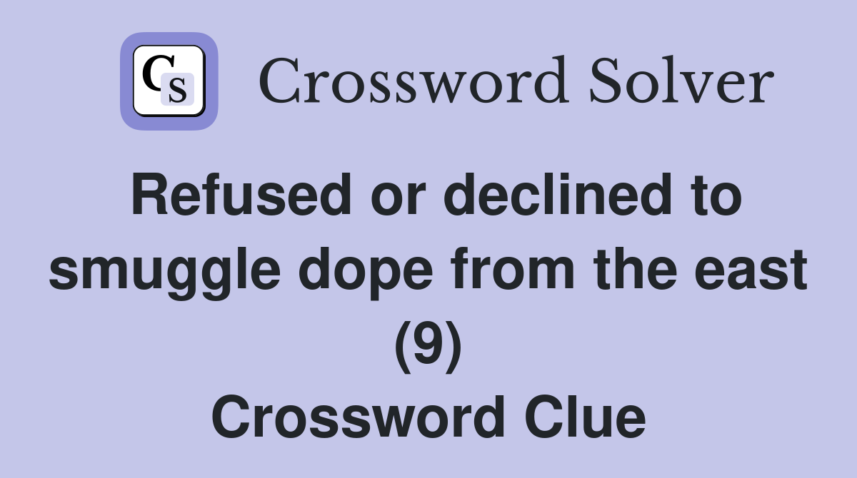 Refused or declined to smuggle dope from the east (9) Crossword Clue
