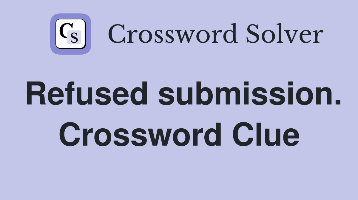 Refused submission. Crossword Clue