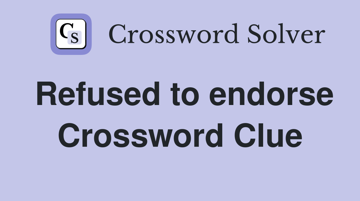 Refused to endorse Crossword Clue