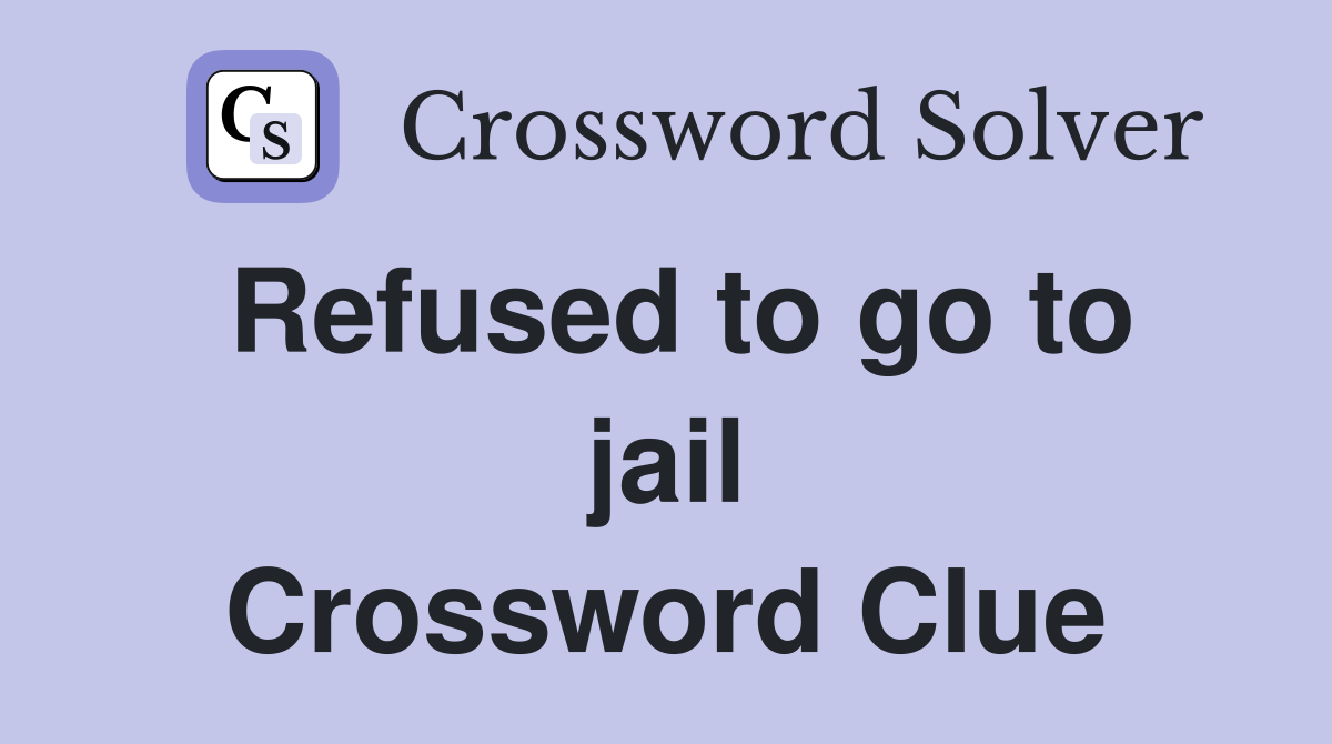 Refused to go to jail Crossword Clue