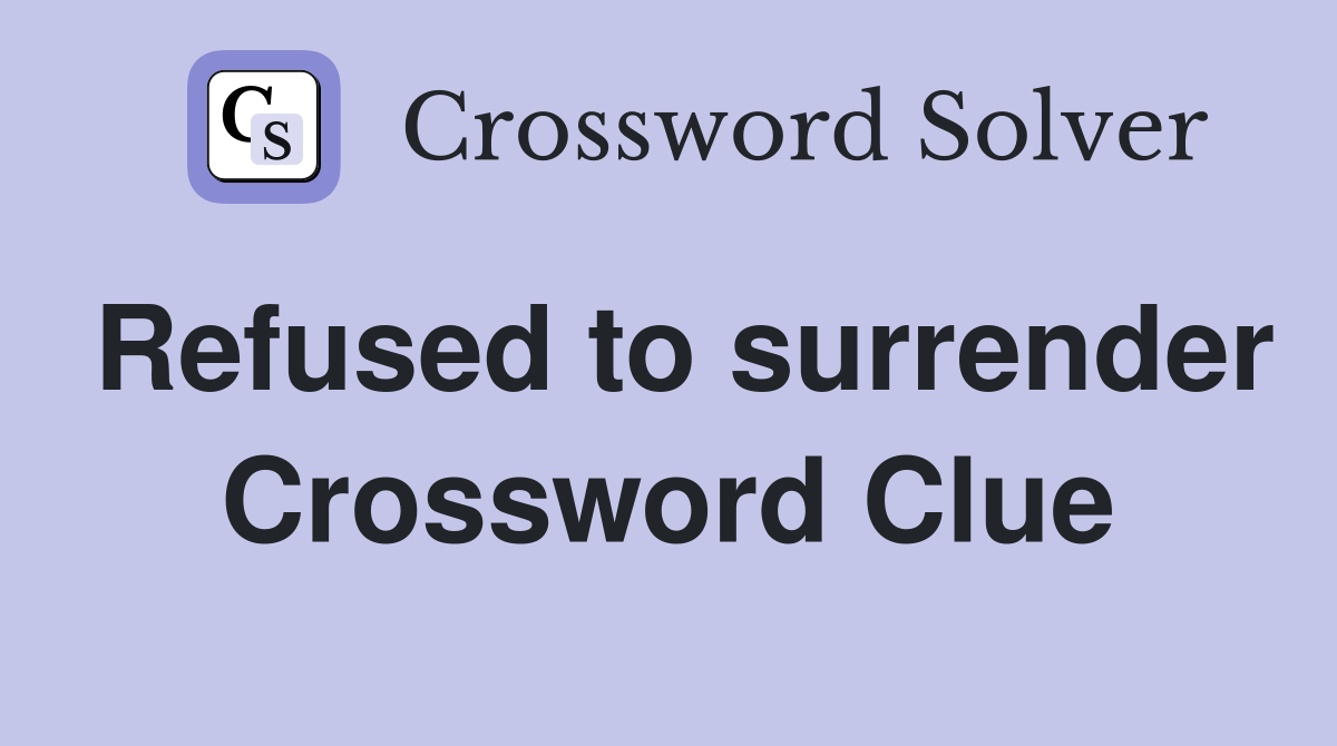 Refused to surrender Crossword Clue