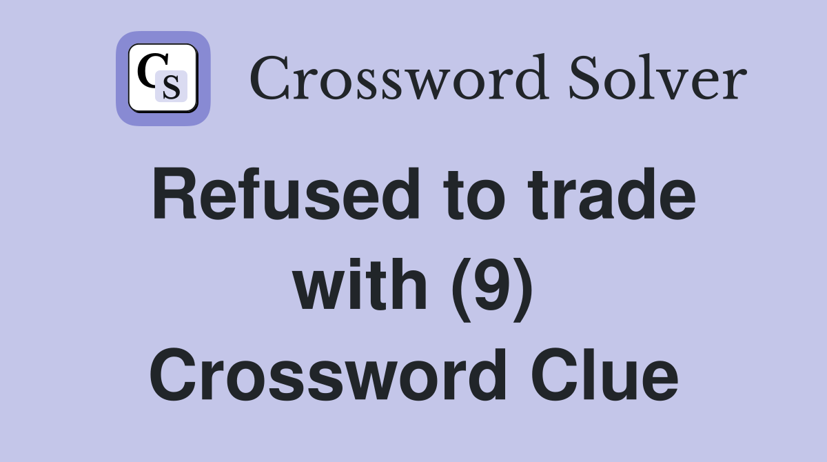 Refused to trade with (9) Crossword Clue