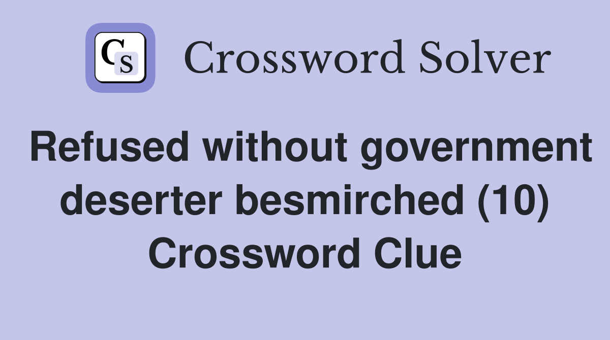 Refused without government deserter besmirched (10) Crossword Clue