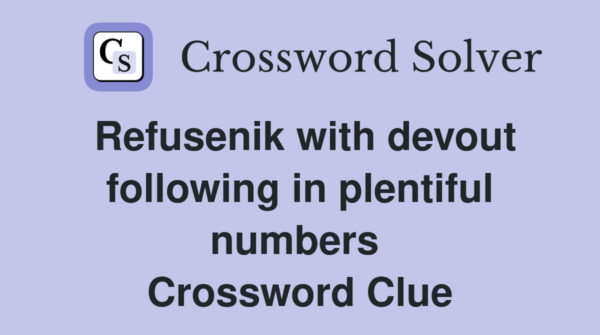 Refusenik with devout following in plentiful numbers  Crossword Clue