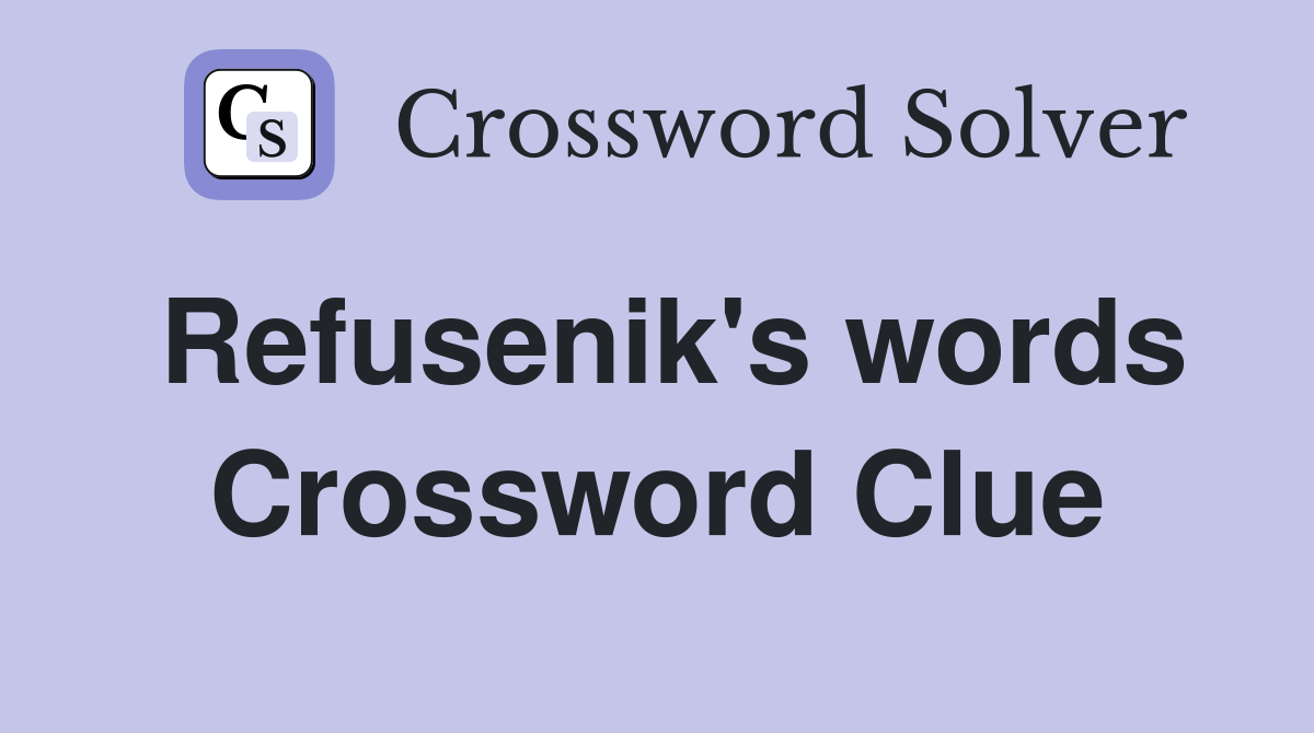 Refusenik's words Crossword Clue