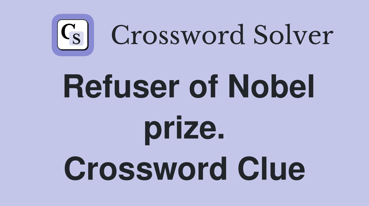 Refuser of Nobel prize. Crossword Clue