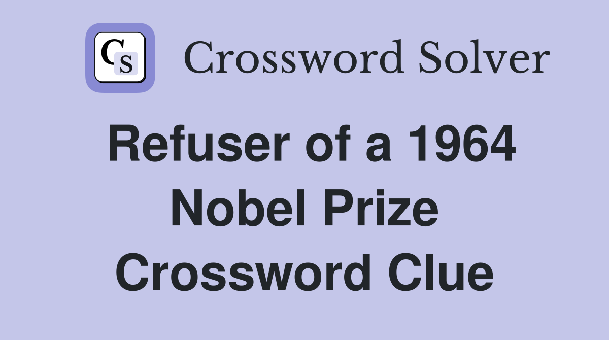 Refuser of a 1964 Nobel Prize Crossword Clue