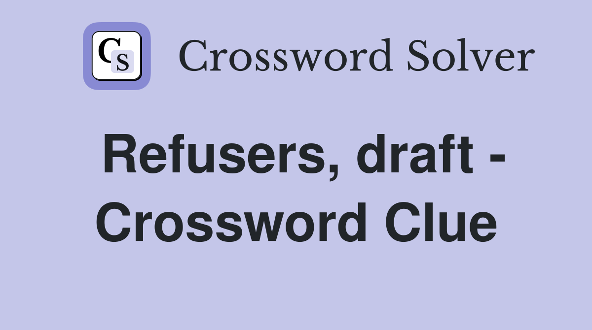 Refusers, draft - Crossword Clue