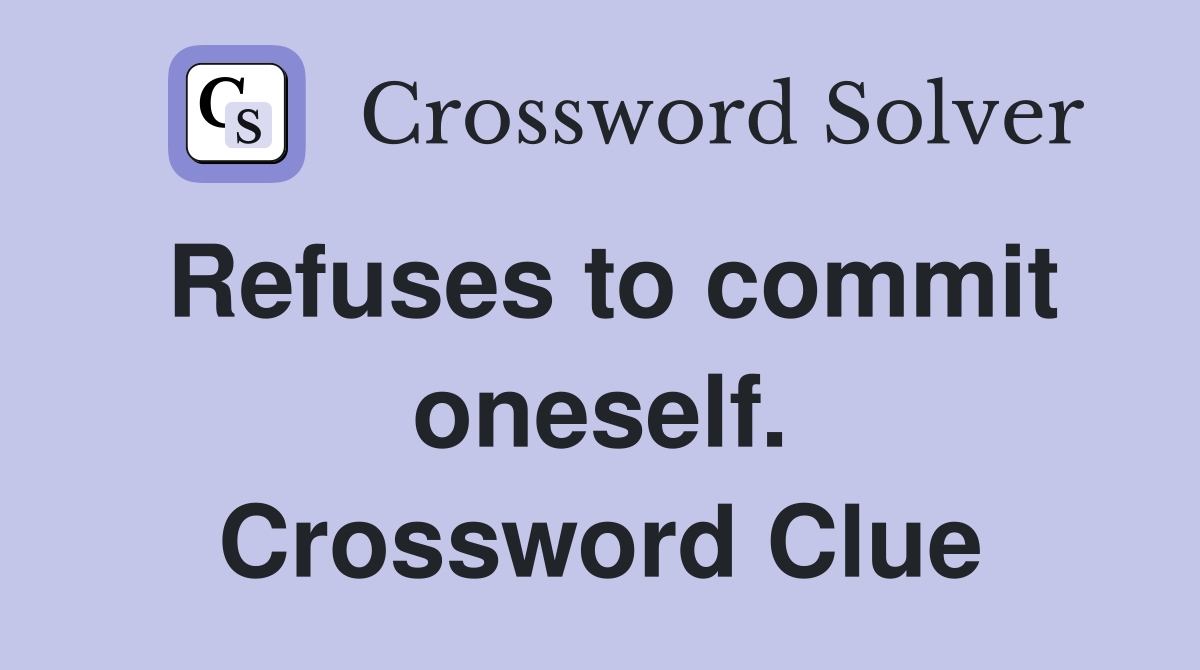 Refuses to commit oneself. Crossword Clue