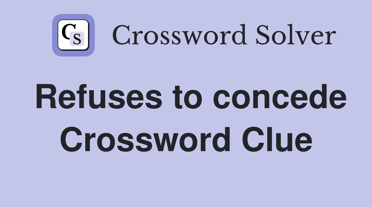 Refuses to concede Crossword Clue