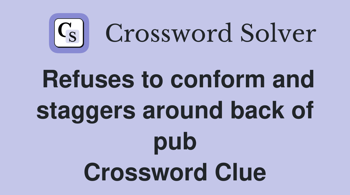 Refuses to conform and staggers around back of pub Crossword Clue