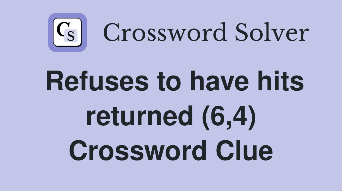 Refuses to have hits returned (6,4) Crossword Clue