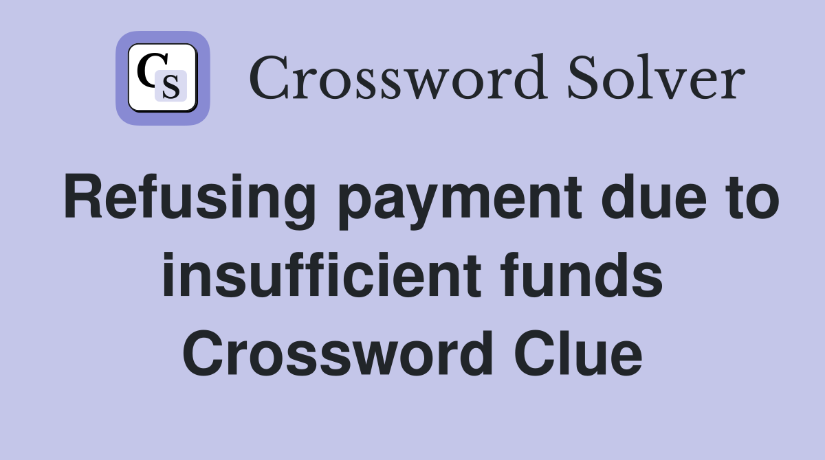 Refusing payment due to insufficient funds Crossword Clue