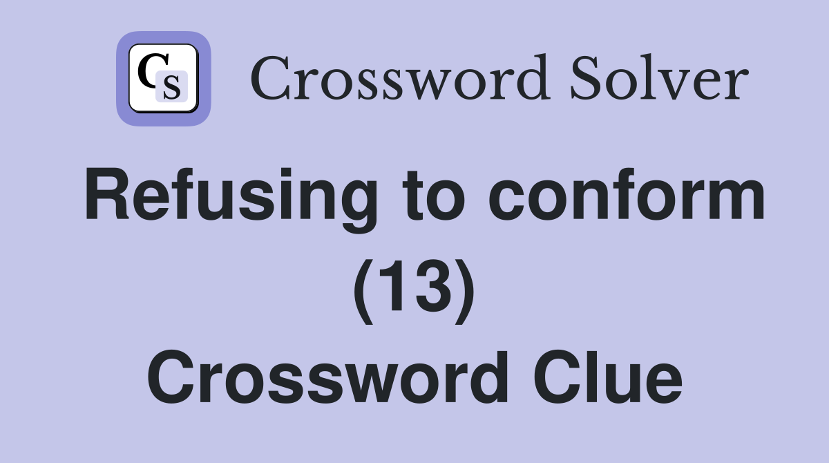 Refusing to conform (13) Crossword Clue