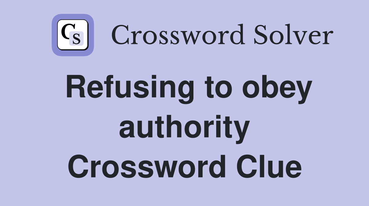 Refusing to obey authority Crossword Clue
