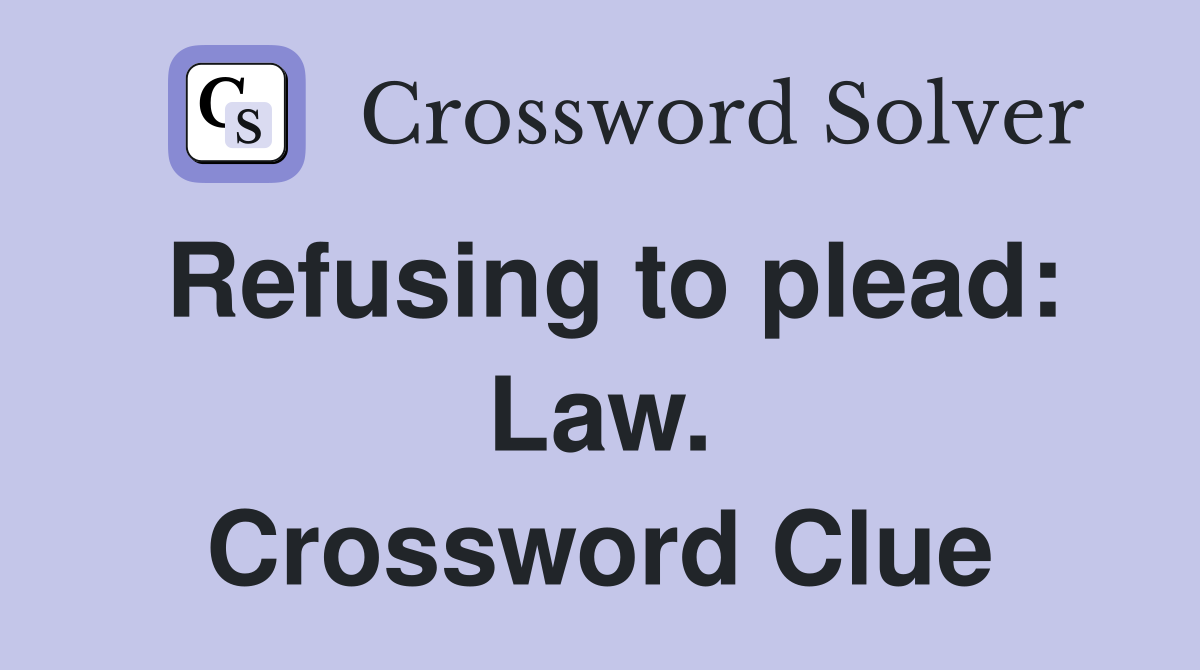 Refusing to plead: Law. Crossword Clue
