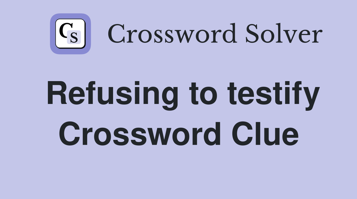 Refusing to testify Crossword Clue