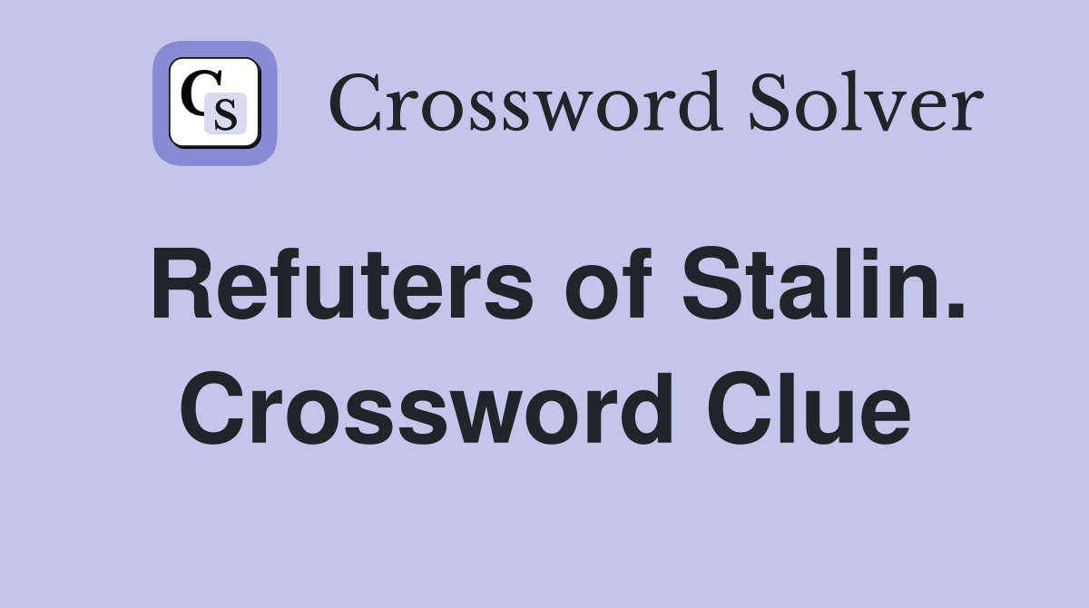Refuters of Stalin. Crossword Clue