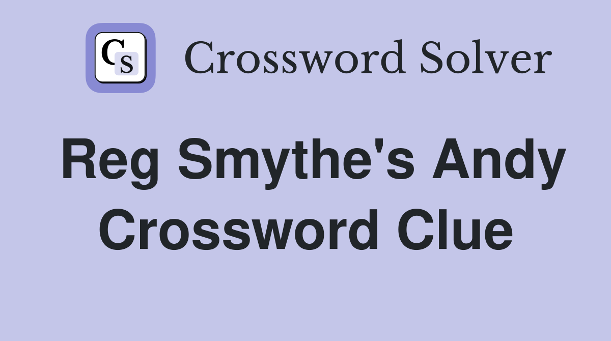 Reg Smythe's Andy Crossword Clue