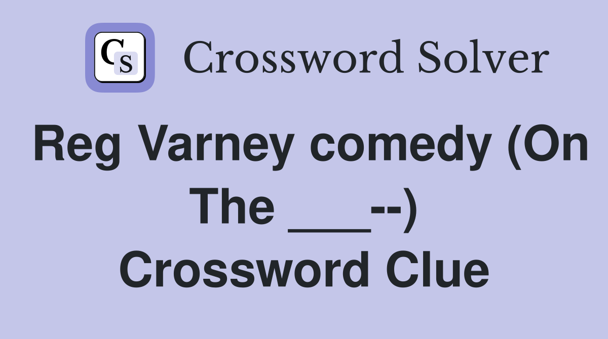 Reg Varney comedy (On The ___--) Crossword Clue