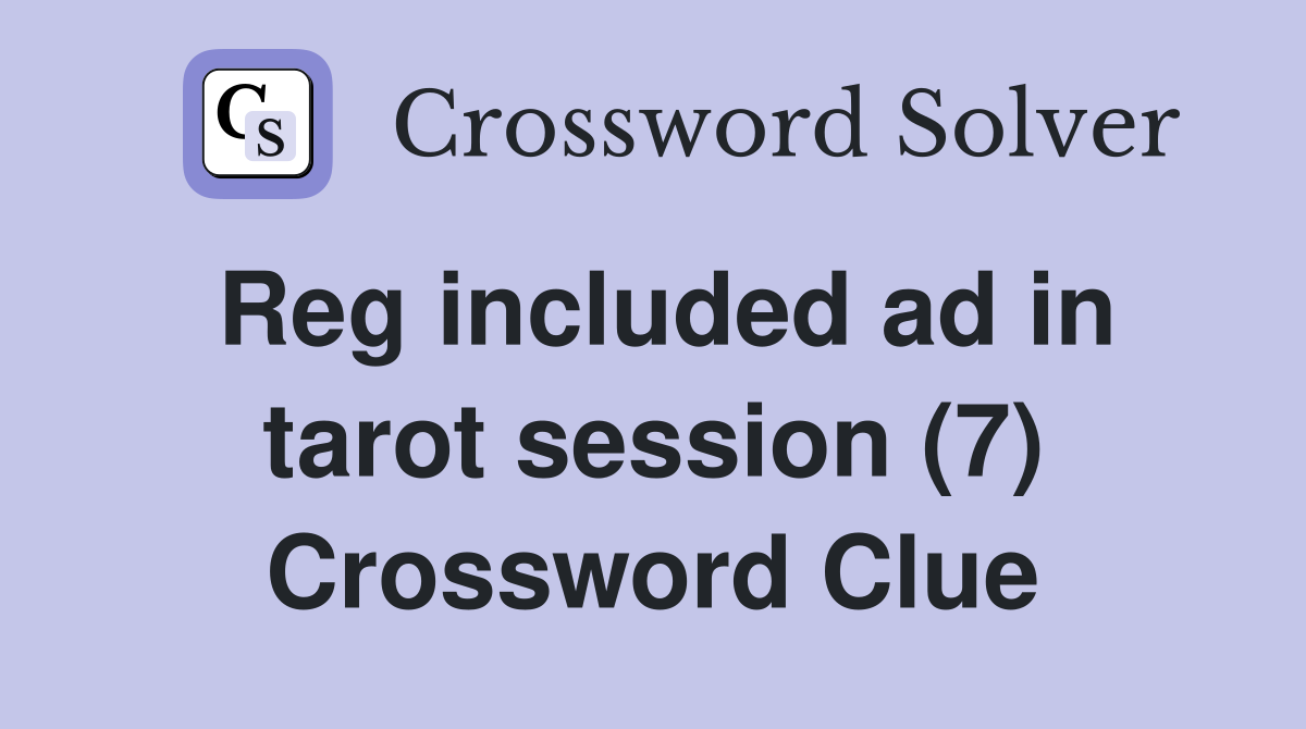 Reg included ad in tarot session (7) Crossword Clue