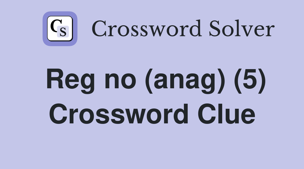 Reg no (anag) (5) Crossword Clue
