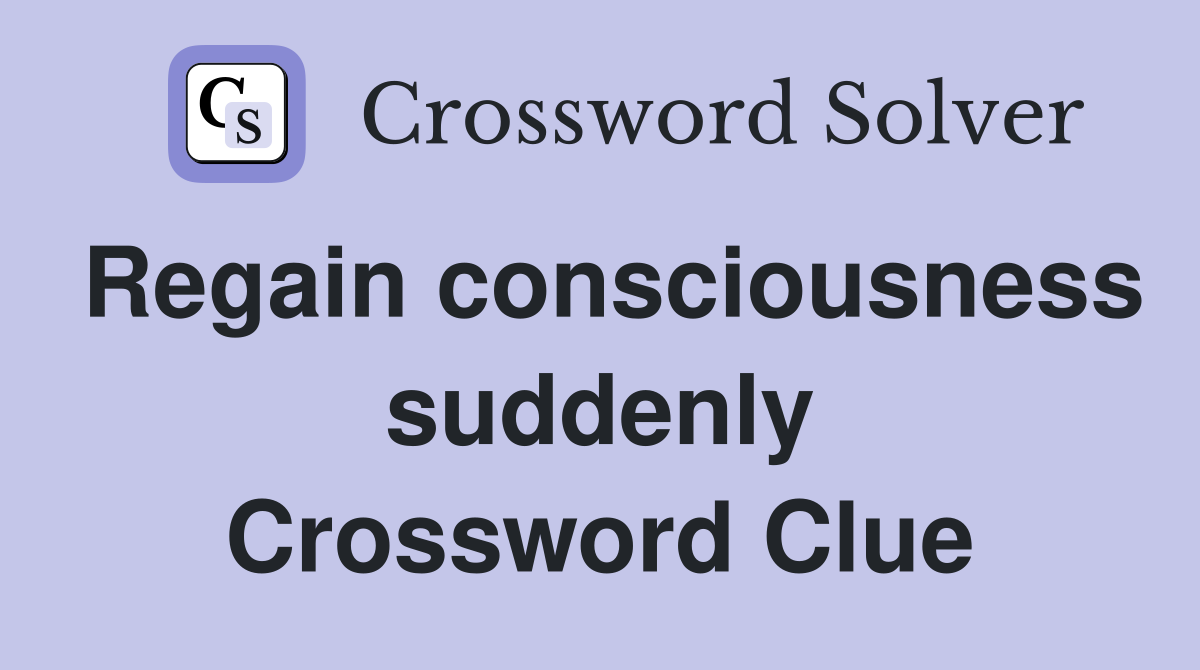 Regain consciousness suddenly Crossword Clue