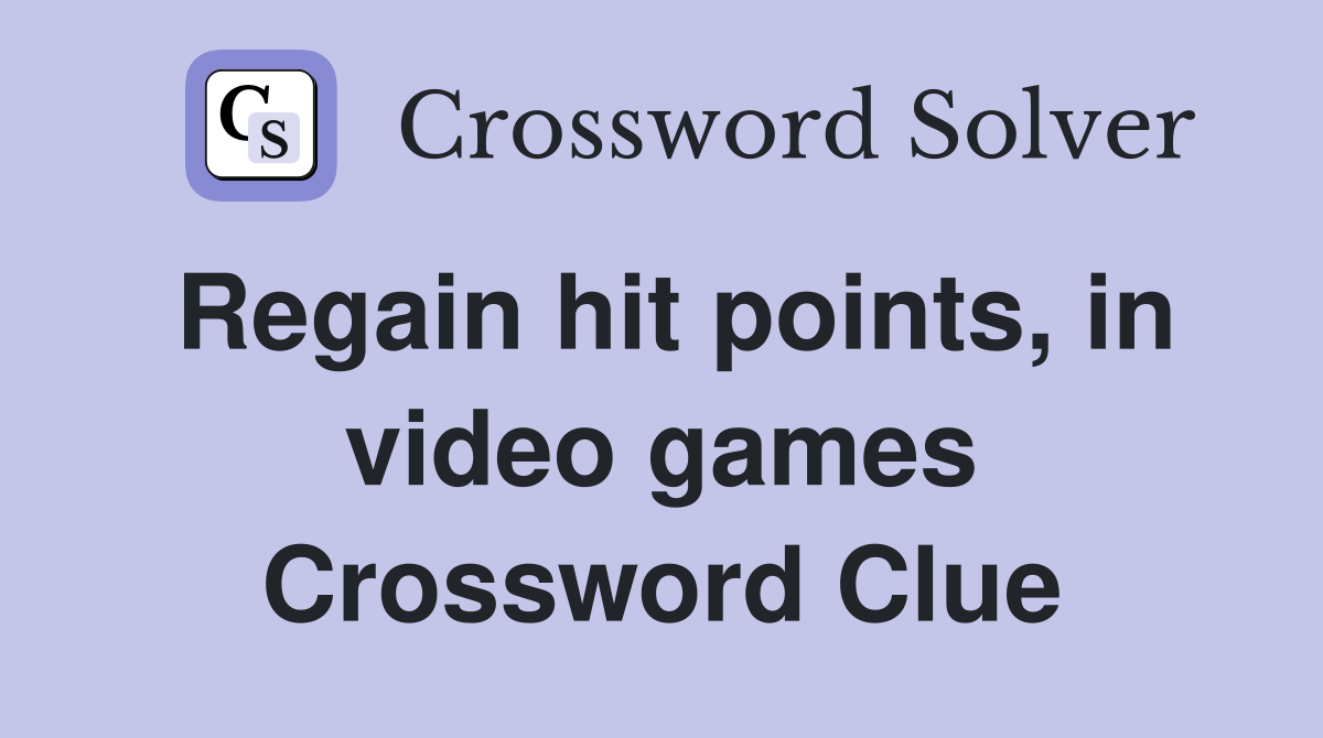 Regain hit points, in video games Crossword Clue