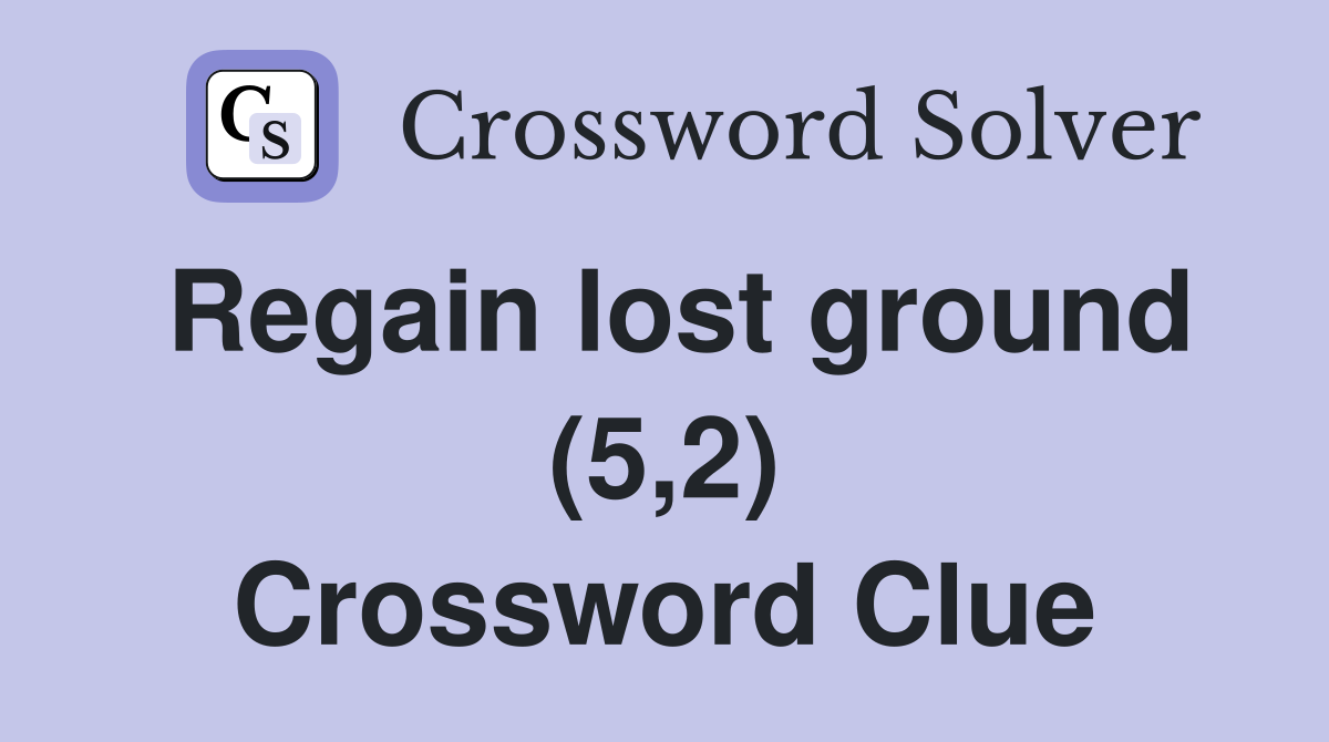 Regain lost ground (5,2) Crossword Clue