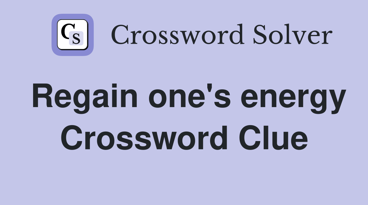 Regain one's energy Crossword Clue