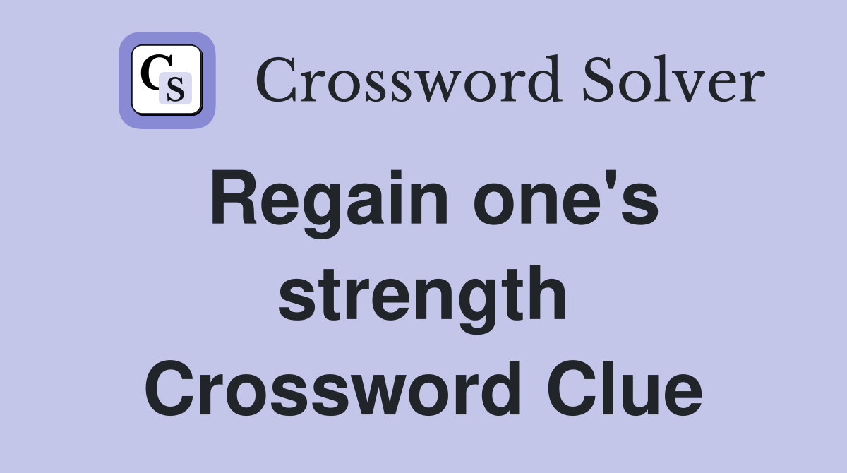 Regain one's strength Crossword Clue