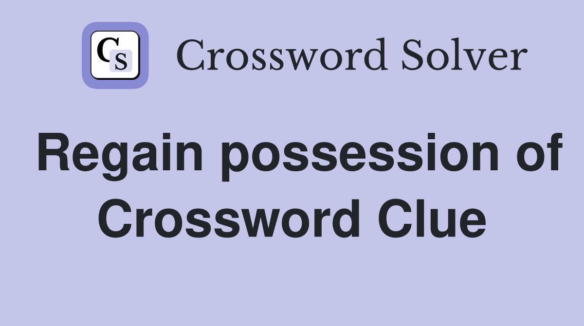 Regain possession of Crossword Clue